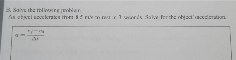 B. Solve the following problem. An object accelerates from 8.5 m/s to rest in 3 seconds-example-1