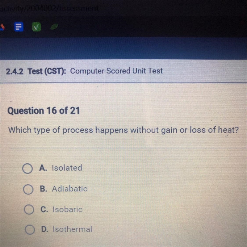 Which type of process happens without gain or loss of heat? O A. Isolated O B. Adiabatic-example-1