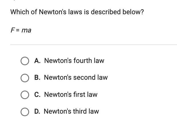 Which of Newton's laws is described below? F= ma A. Newton's fourth law B. Newton-example-1