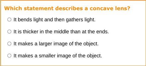 Which statement describes a concave lens? It bends light and then gathers light. It-example-1