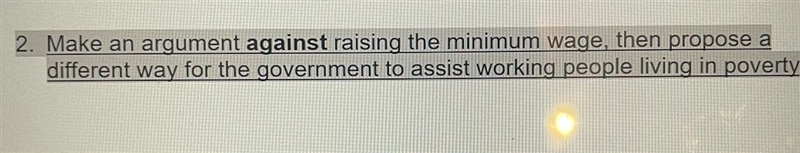 Make an argument AGAINST raising the minimum wage then propose a different way for-example-1