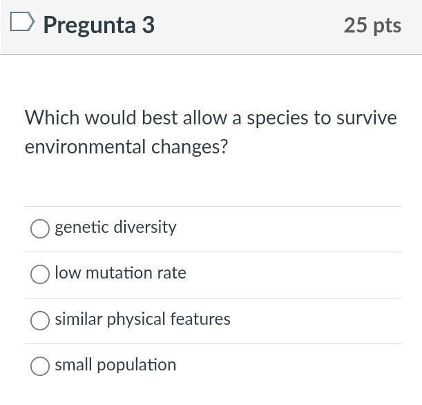 Which would best allow a species to survive environmetal changes? genetic diversity-example-1