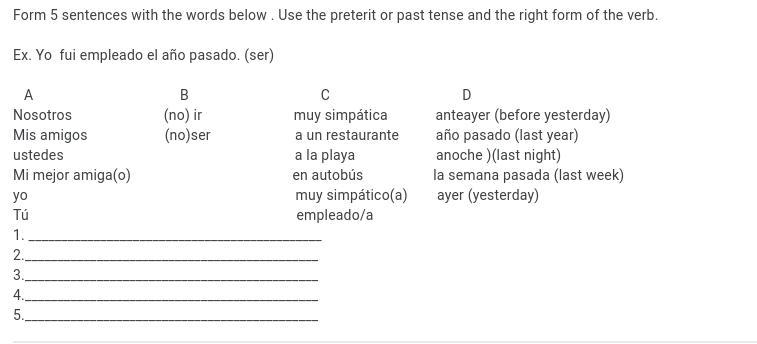 Form 5 sentences with the words below . Use the preterit or past tense and the right-example-1