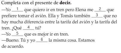 Completa con el presente de decir.-example-1