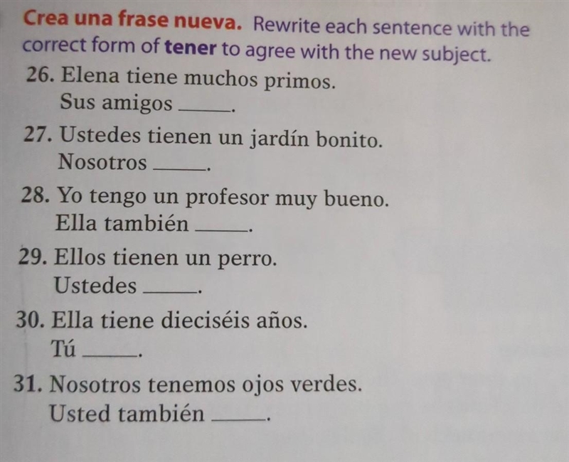 Rewrite each sentence with the correct form of tener to agree with the new subject-example-1