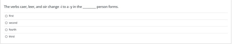 The verbs caer, leer, and oir change -i to a -y in the _________ person forms.-example-1