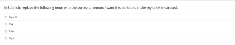 In Spanish, replace the following noun with the correct pronoun: I want this barista-example-1